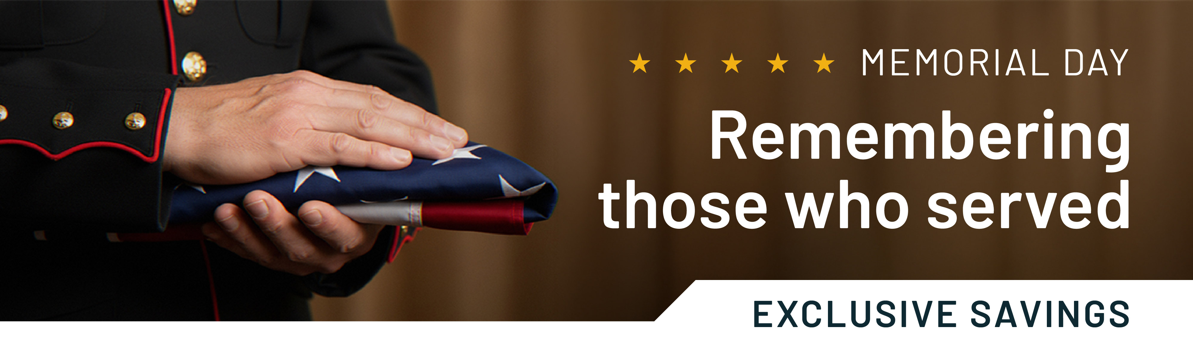 Memorial Day, Remembering those who served. Exclusive savings.